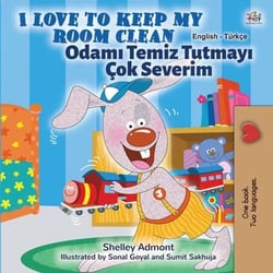 I Love to Keep My Room Clean Odami Temiz Tutmayi Çok Severim - English Turkish Bilingual Collection