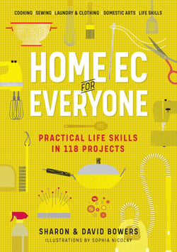 Home Ec for Everyone: Practical Life Skills in 118 Projects - Cooking · Sewing · Laundry &amp; Clothing · Domestic Arts · Life Skills