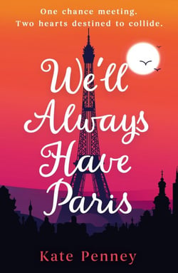 We'll Always Have Paris - The uplifting debut rom-com of the year set against the stunning backdrop of the City of Love