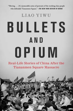 Bullets and Opium - Real-Life Stories of China After the Tiananmen Square Massacre