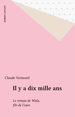 Il y a dix mille ans - Le roman de Wala, fils de l'ours