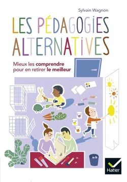 Les pédagogies alternatives - Mieux les comprendre pour en retirer le meilleur