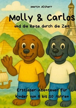 Molly und Carlos - und die Reise durch die Zeit - Erstleser-Abenteuer für Kinder von 6 bis 10 Jahren