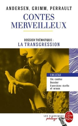 Contes merveilleux - Andersen, Grimm, Perrault (Edition pédagogique) - Dossier thématique : La Transgression
