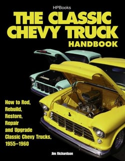 The Classic Chevy Truck Handbook HP 1534 - How to Rod, Rebuild, Restore, Repair and Upgrade Classic Chevy Trucks, 1955-1960