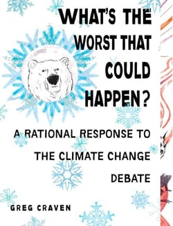 What's the Worst That Could Happen? - A Rational Response to the Climate Change Debate