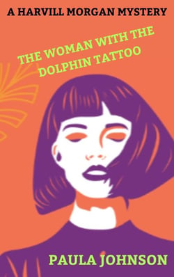 A Harvill Morgan Mystery. The Woman With the Dolphin Tattoo.