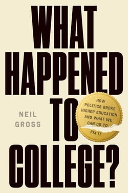What Happened to College? - How Politics Broke Higher Education and What We Can Do to Fix It