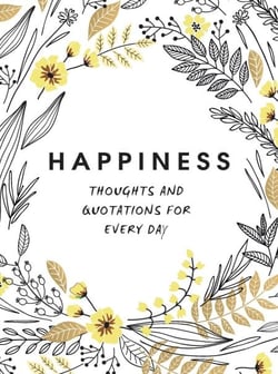 Happiness - Thoughts and Quotations for Every Day