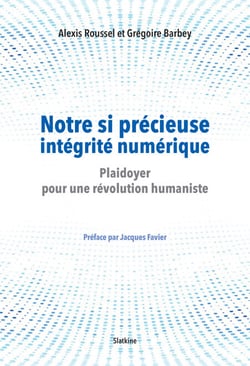 Notre si précieuse intégrité numérique - Plaidoyer pour une révolution hunamiste - Préface par Jacques Favier