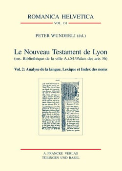 Le Nouveau Testament occitan de Lyon - (ms. Bibliothèqu de la ville A.I.54/Palais des arts 36) Vol. 2: Analyse de la langue, Lexique et Index des noms