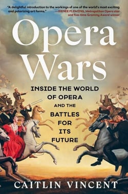 Opera Wars - Inside the World of Opera and the Battles for Its Future