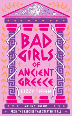 Bad Girls of Ancient Greece - Myths and Legends from the Baddies that Started it all