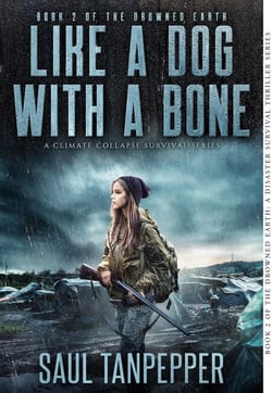 Like A Dog With A Bone: A Disaster Survival Thriller - Drowned Earth - A Climate Collapse Series, #2