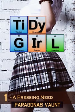Tidy Girl Part 1 - A Pressing Need - The Tidy Girl Saga, #1