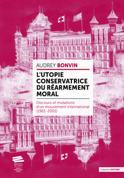 L’utopie conservatrice du « Réarmement moral » - Discours et mutations d’un mouvement international (1961-2001)