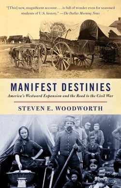 Manifest Destinies - America's Westward Expansion and the Road to the Civil War