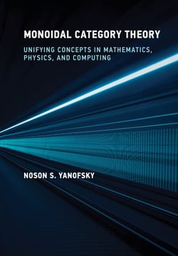 Monoidal Category Theory - Unifying Concepts in Mathematics, Physics, and Computing