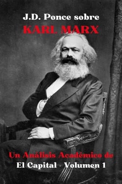J.D. Ponce sobre Karl Marx: Un Análisis Académico de El Capital - Volumen 1 - Grandes Mentes del Pensamiento Universal (Analizadas), #13
