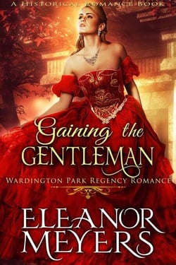 Historical Romance: Gaining The Gentleman A Duke's Game Regency Romance - Wardington Park, #3