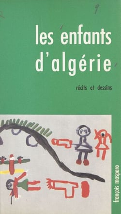Les enfants d'Algérie - Témoignages et dessins d'enfants réfugiés en Tunisie, en Libye et au Maroc