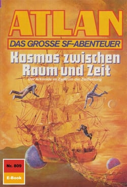 Atlan 809: Kosmos zwischen Raum und Zeit - Atlan-Zyklus "Im Auftrag der Kosmokraten"