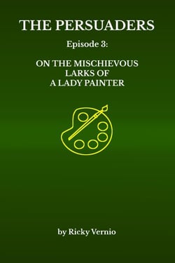 Episode 3: On the Mischievous Larks of a Lady Painter - The Persuaders, #3