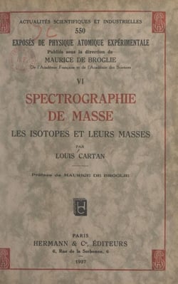 Exposés de physique atomique expérimentale (6). Spectrographie de masse - Les isotopes et leurs masses