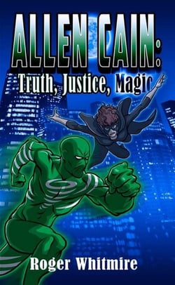 Allen Cain: Truth, Justice, Magic - Superhero Witches, #1