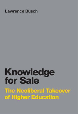 Knowledge for Sale - The Neoliberal Takeover of Higher Education
