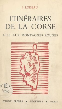 Itinéraires de la Corse - L'île aux montagnes rouges