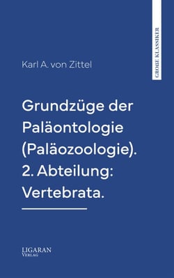 Grundzüge der Paläontologie (Paläozoologie). 2. Abteilung: Vertebrata.