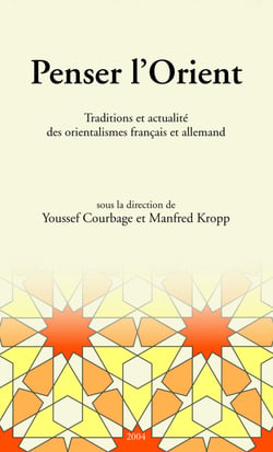 Penser l'Orient - Traditions et actualité des orientalismes français et allemand