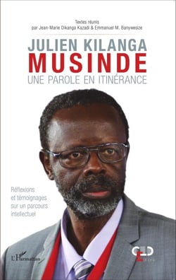 Julien Kilanga Musinde - Une parole en itinérance - Réflexions et témoignages sur un parcours intellectuel