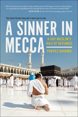 A Sinner in Mecca - A Gay Muslim's Hajj of Defiance
