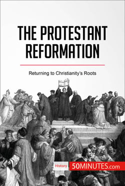 The Protestant Reformation - Returning to Christianity’s Roots