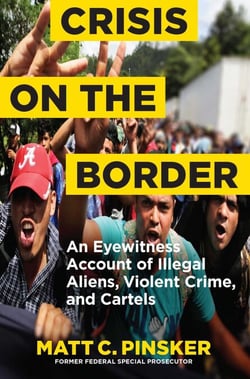 Crisis on the Border - An Eyewitness Account of Illegal Aliens, Violent Crime, and Cartels