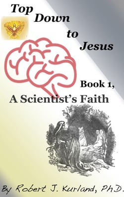 Top Down to Jesus, Book 1: a Scientist's Faith - Top Down to Jesus, #1