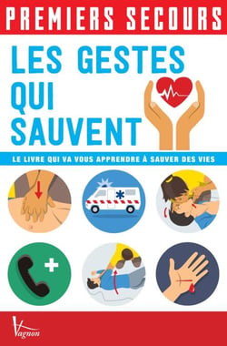 Premiers secours - Les gestes qui sauvent - Le livre qui va vous apprendre à sauver des vies