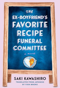 The Ex-Boyfriend's Favorite Recipe Funeral Committee - A Novel