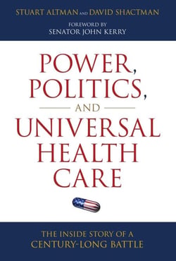 Power, Politics, and Universal Health Care - The Inside Story of a Century-Long Battle