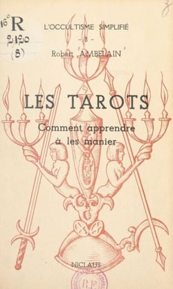 Les Tarots - Comment apprendre à les manier