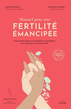 Manuel pour une fertilité émancipée - Quand gynécologie et naturopathie se complètent pour optimiser votre projet bébé
