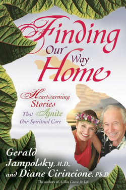 Finding Our Way Home - Inspirational Stories That Ignite Our Spiritual Core