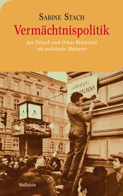Vermächtnispolitik - Jan Palach und Oskar Brüsewitz als politische Märtyrer