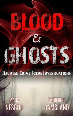 Blood &amp; Ghosts: Haunted Crime Scene Investigations - Haunted Crime Scenes, #1