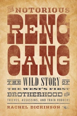 The Notorious Reno Gang - The Wild Story of the West's First Brotherhood of Thieves, Assassins, and Train Robbers