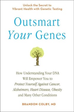 Outsmart Your Genes - How Understanding Your DNA Will Empower You to Protect Yourself Against Cancer,Alzheimer's, Heart Disease, Obesity, and Many Other Conditions