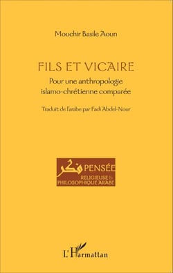 Fils et vicaire - Pour une anthropologie islamo-chrétienne comparée