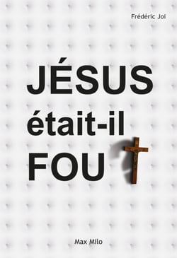 Jésus était-il fou ? - Psychanalyse du Christ